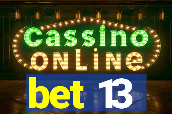 bet 13